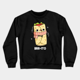 Brrrrito Cute Cold Burrito Pun Crewneck Sweatshirt